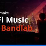 How to Make Lofi Music With Bandlab