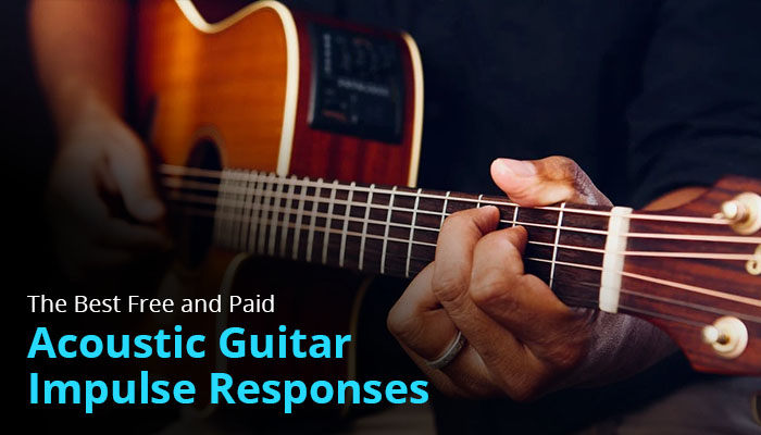 The Best Free and Paid Acoustic Guitar Impulse Responses