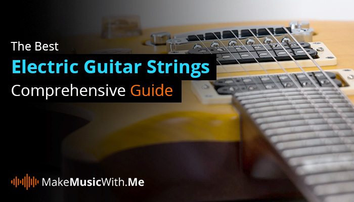 The Best Electric Guitar Strings - Guide by MakeMusicWith.Me